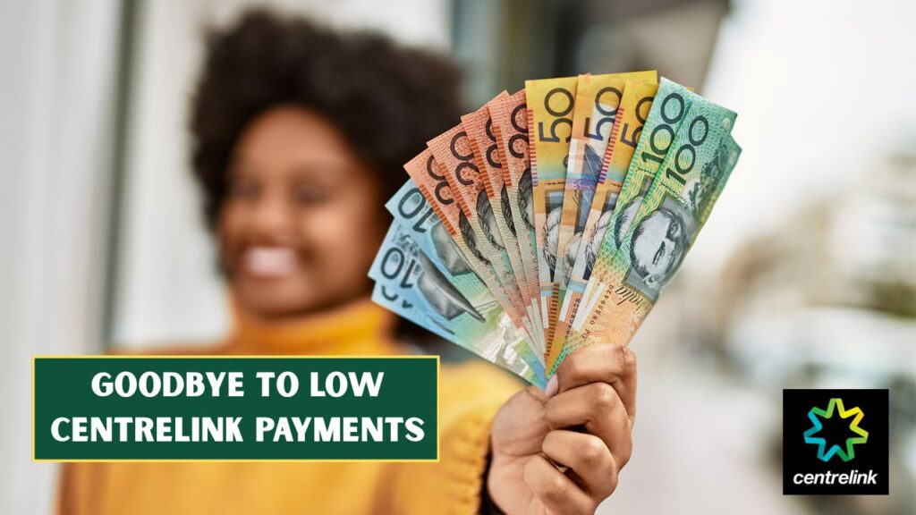 Goodbye to Low Centrelink Payments